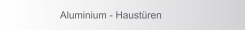 Aluminium - Haustüren